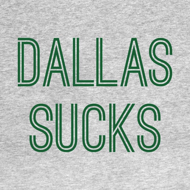 Dallas Sucks (Green Text) by caknuck